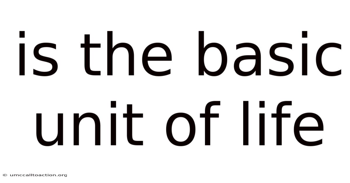 Is The Basic Unit Of Life