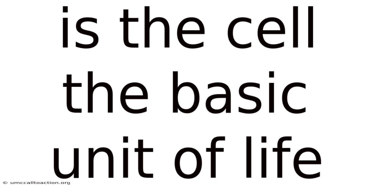 Is The Cell The Basic Unit Of Life