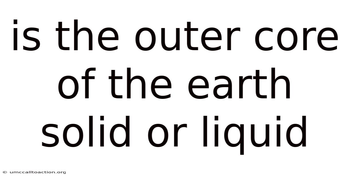 Is The Outer Core Of The Earth Solid Or Liquid