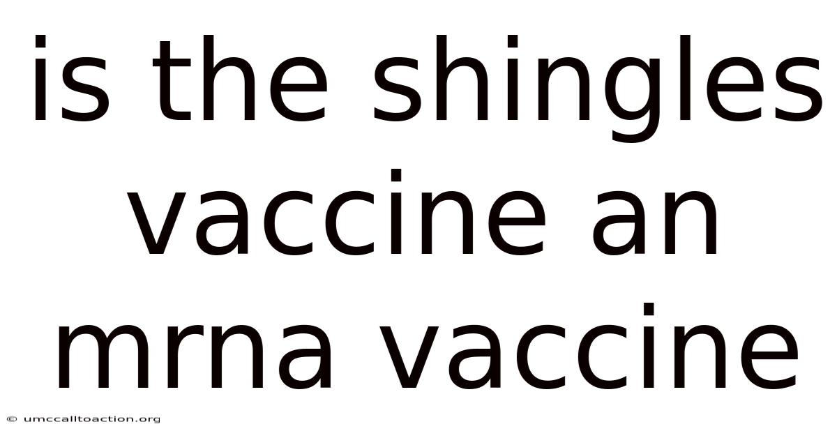 Is The Shingles Vaccine An Mrna Vaccine