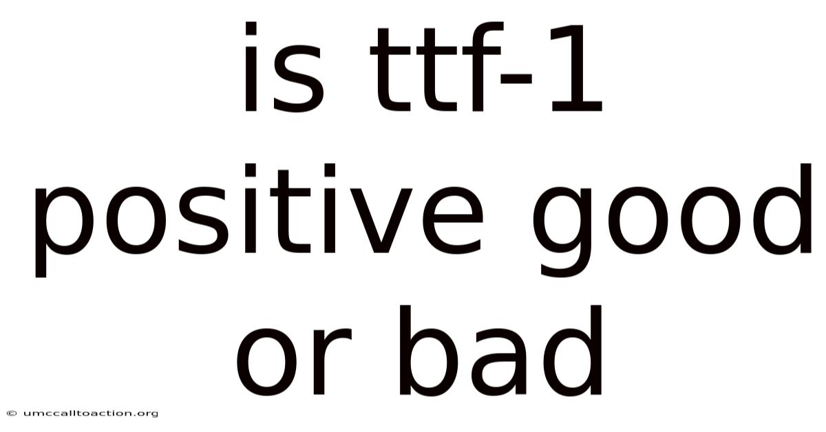 Is Ttf-1 Positive Good Or Bad