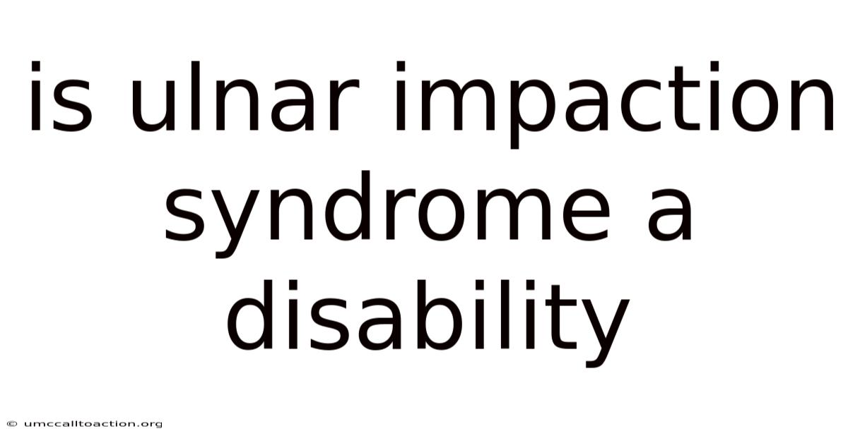 Is Ulnar Impaction Syndrome A Disability