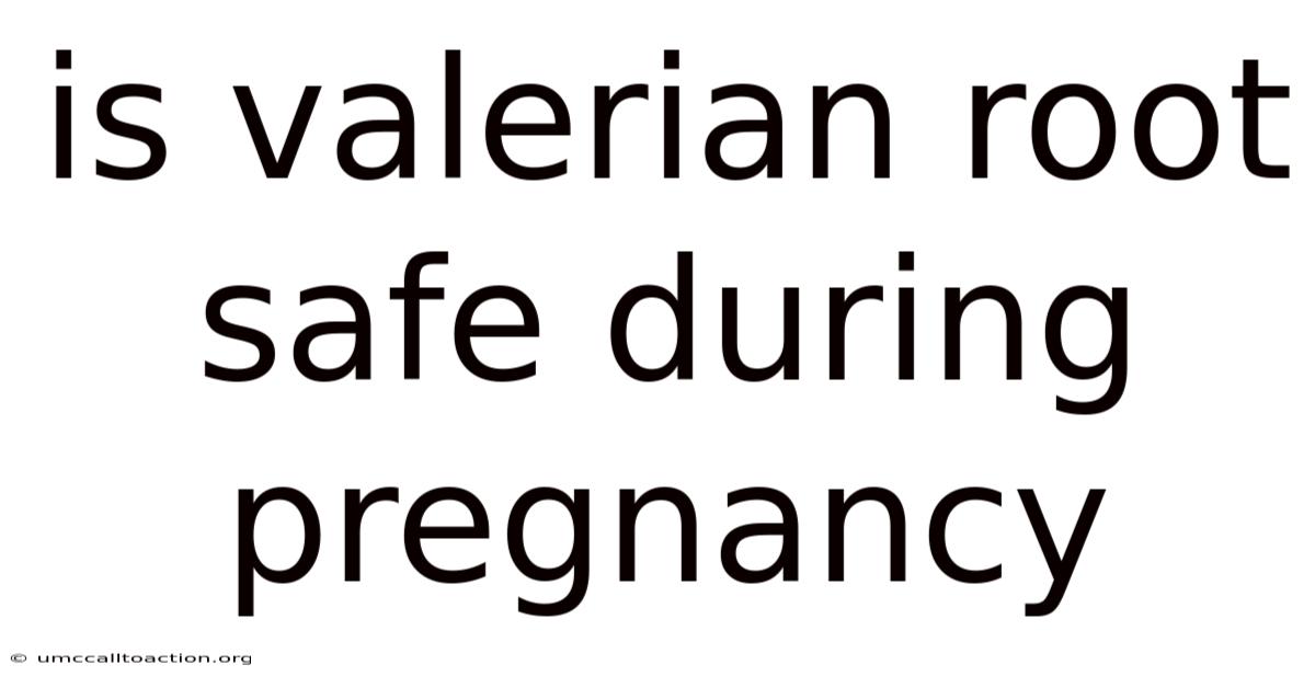 Is Valerian Root Safe During Pregnancy
