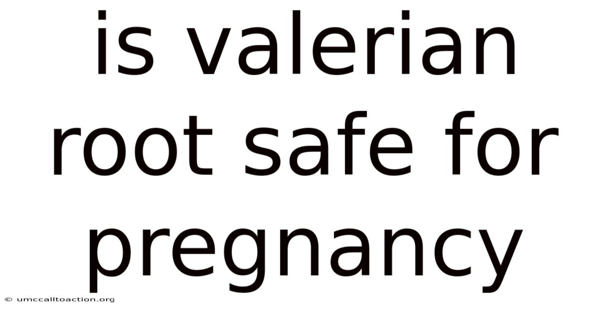 Is Valerian Root Safe For Pregnancy