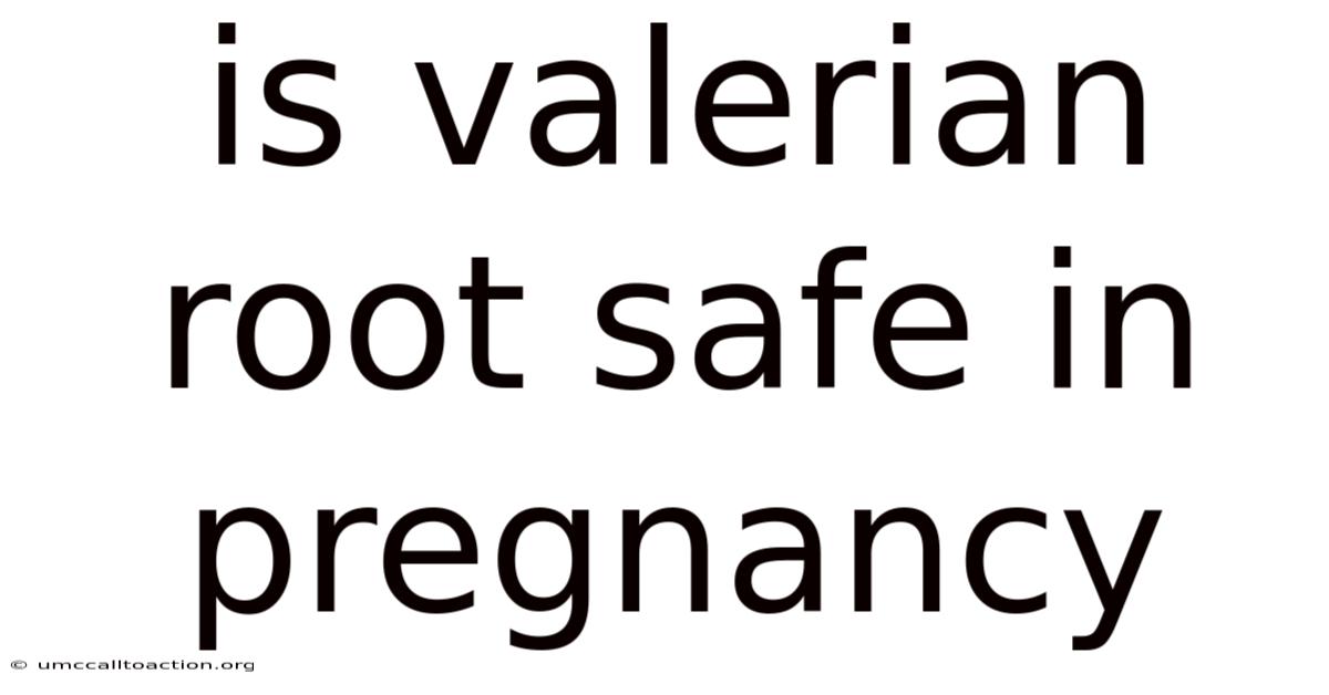 Is Valerian Root Safe In Pregnancy