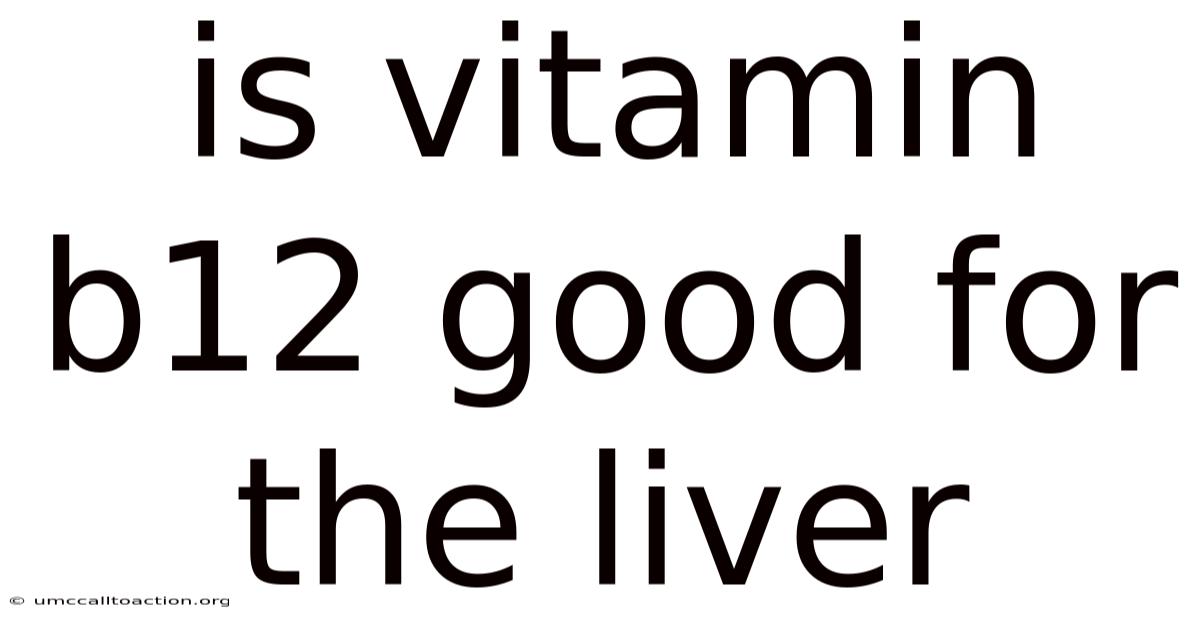 Is Vitamin B12 Good For The Liver