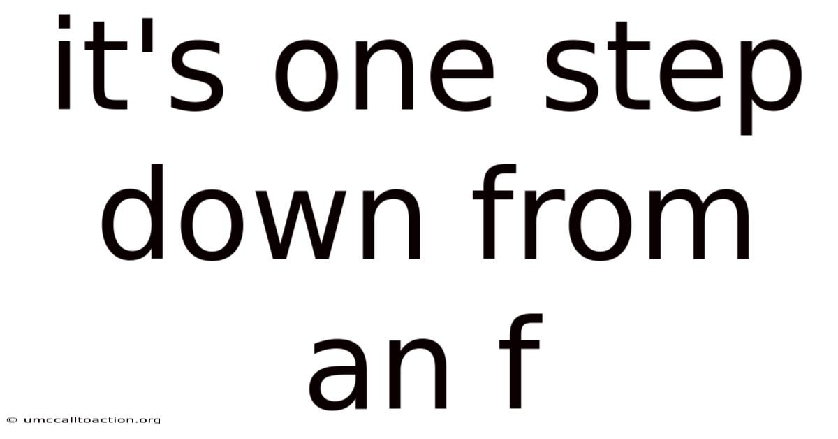 It's One Step Down From An F