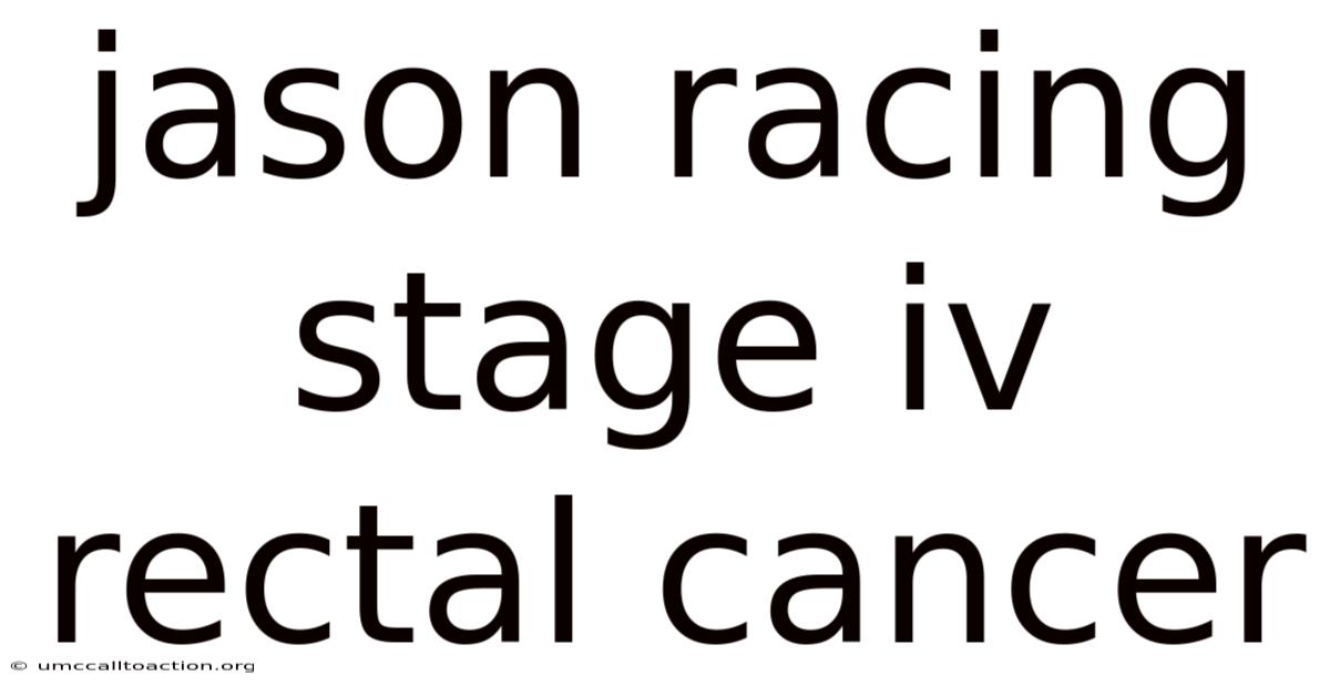 Jason Racing Stage Iv Rectal Cancer