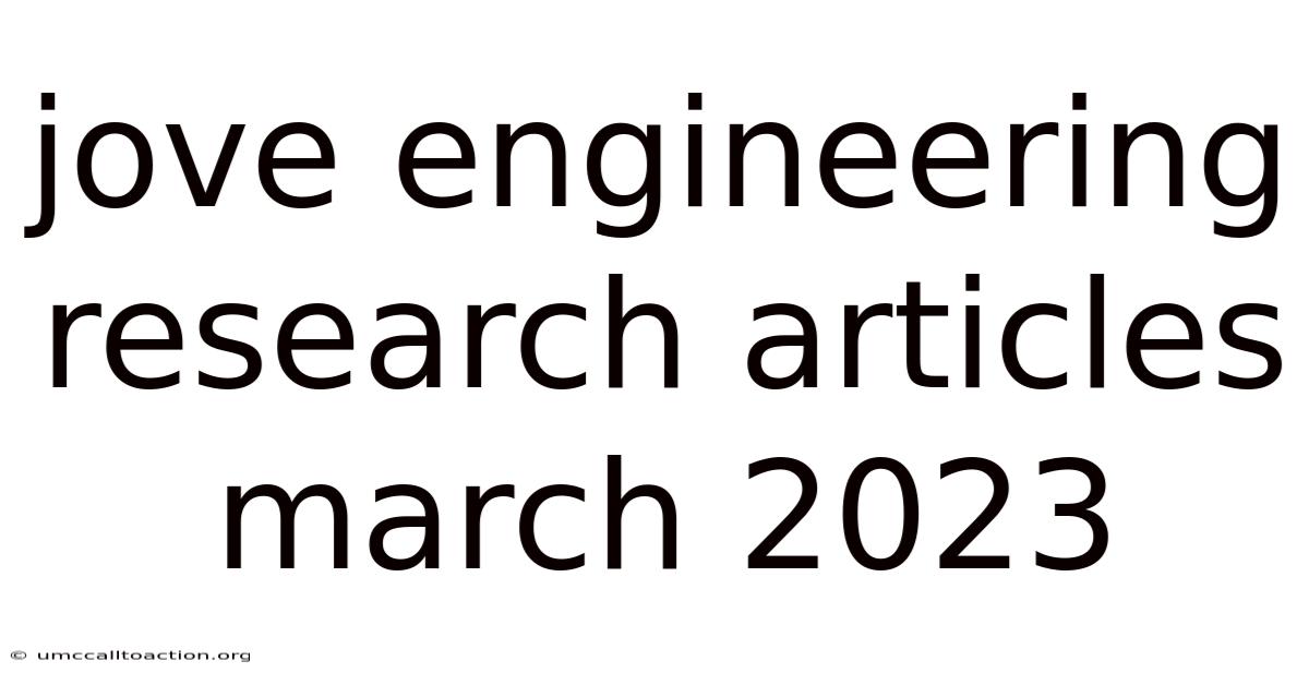 Jove Engineering Research Articles March 2023