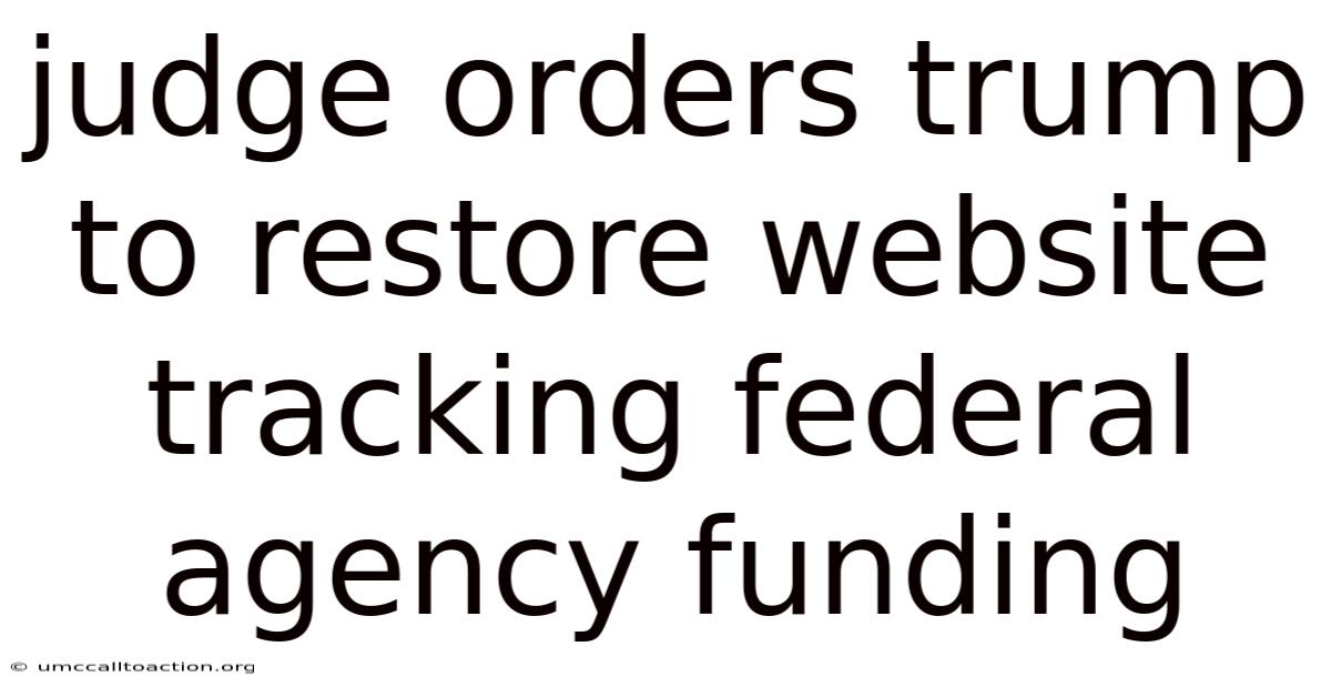 Judge Orders Trump To Restore Website Tracking Federal Agency Funding