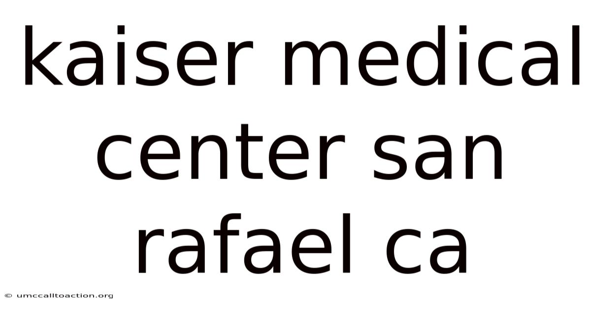 Kaiser Medical Center San Rafael Ca
