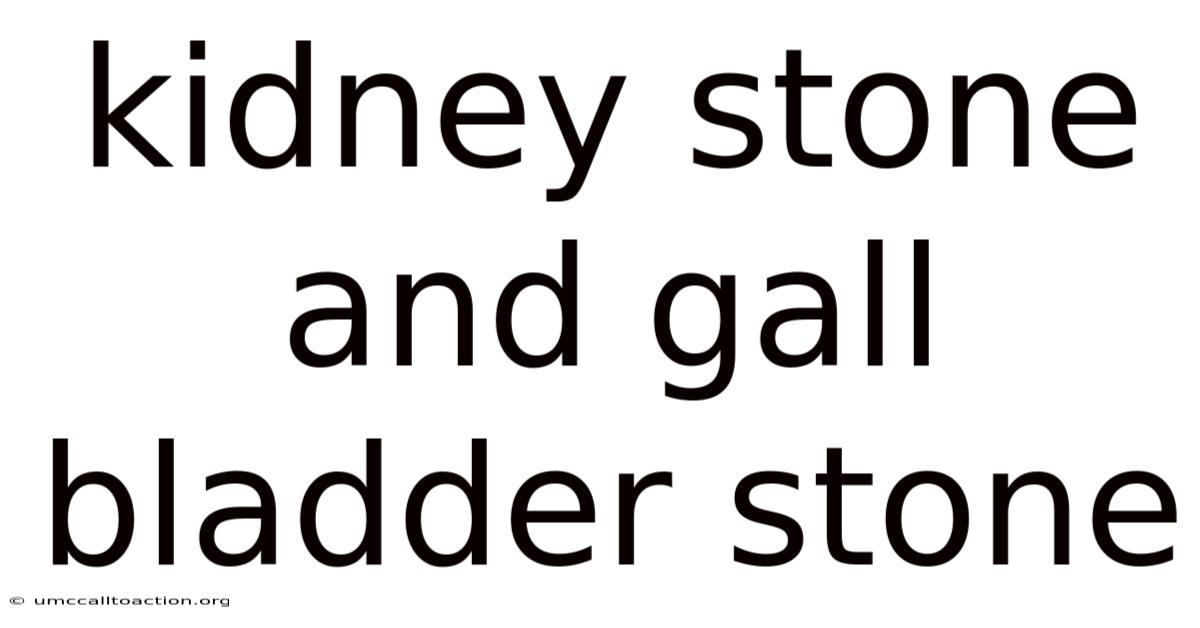 Kidney Stone And Gall Bladder Stone