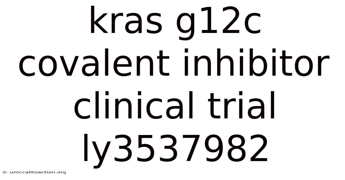 Kras G12c Covalent Inhibitor Clinical Trial Ly3537982