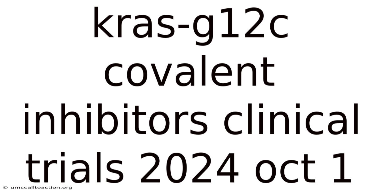 Kras-g12c Covalent Inhibitors Clinical Trials 2024 Oct 1