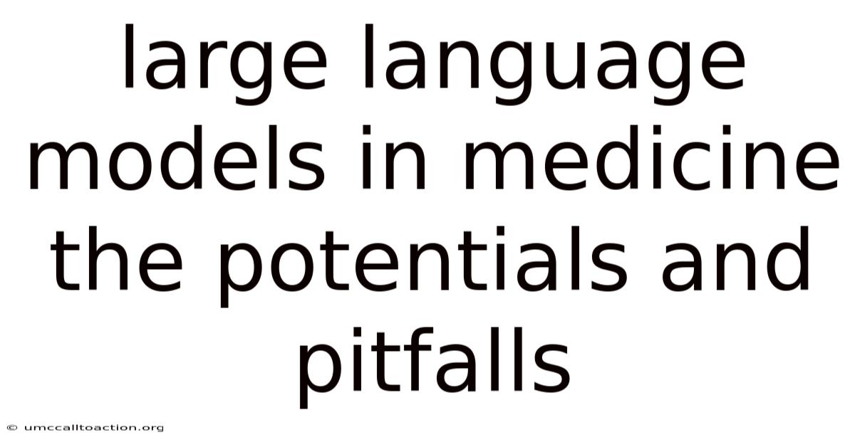 Large Language Models In Medicine The Potentials And Pitfalls