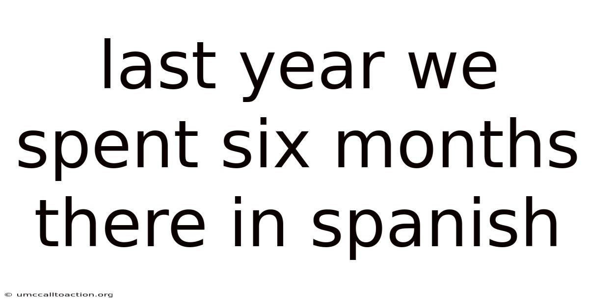 Last Year We Spent Six Months There In Spanish