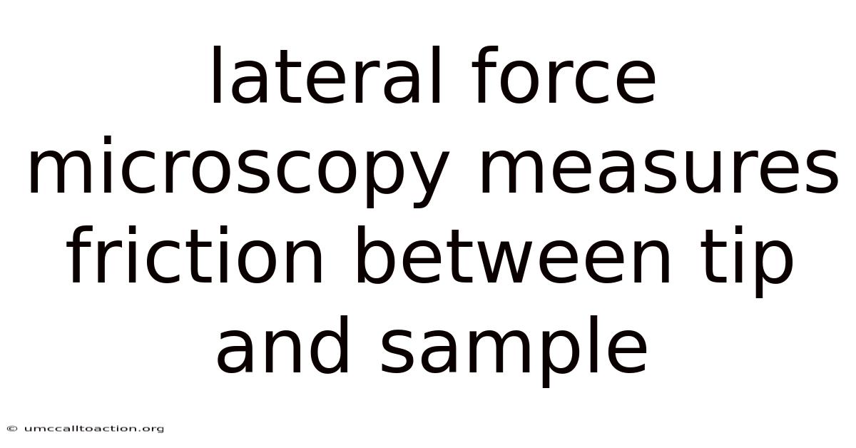 Lateral Force Microscopy Measures Friction Between Tip And Sample