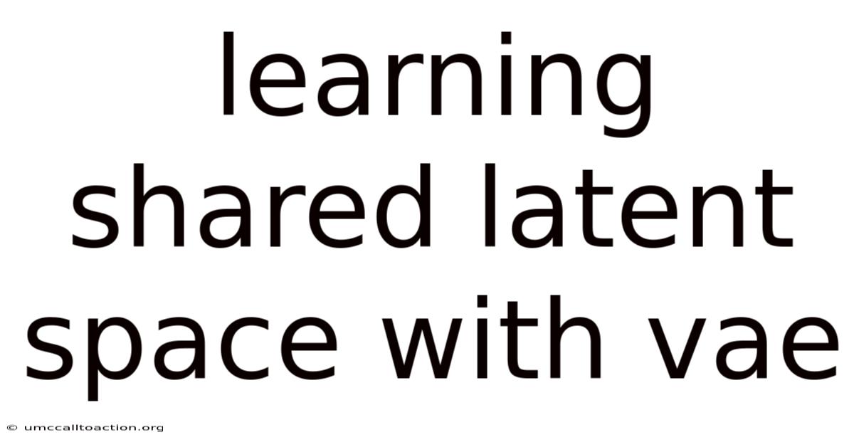 Learning Shared Latent Space With Vae