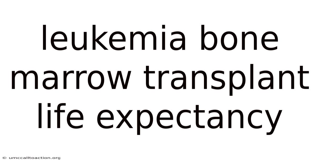 Leukemia Bone Marrow Transplant Life Expectancy
