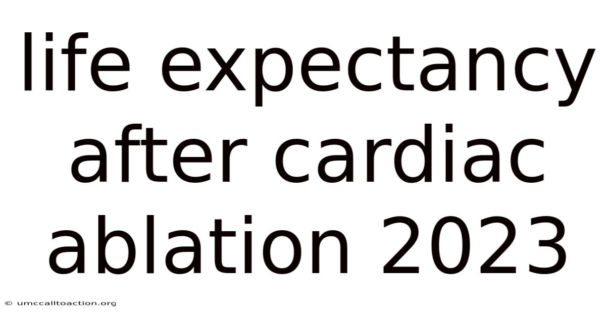 Life Expectancy After Cardiac Ablation 2023