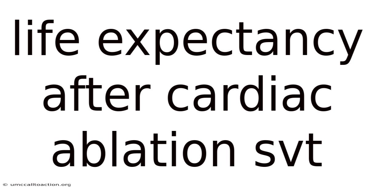 Life Expectancy After Cardiac Ablation Svt