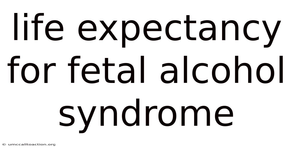 Life Expectancy For Fetal Alcohol Syndrome