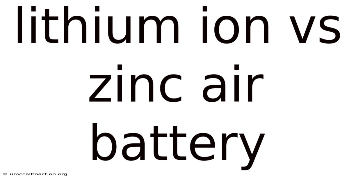 Lithium Ion Vs Zinc Air Battery