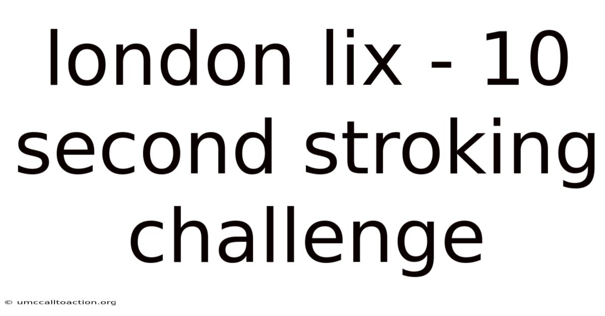 London Lix - 10 Second Stroking Challenge
