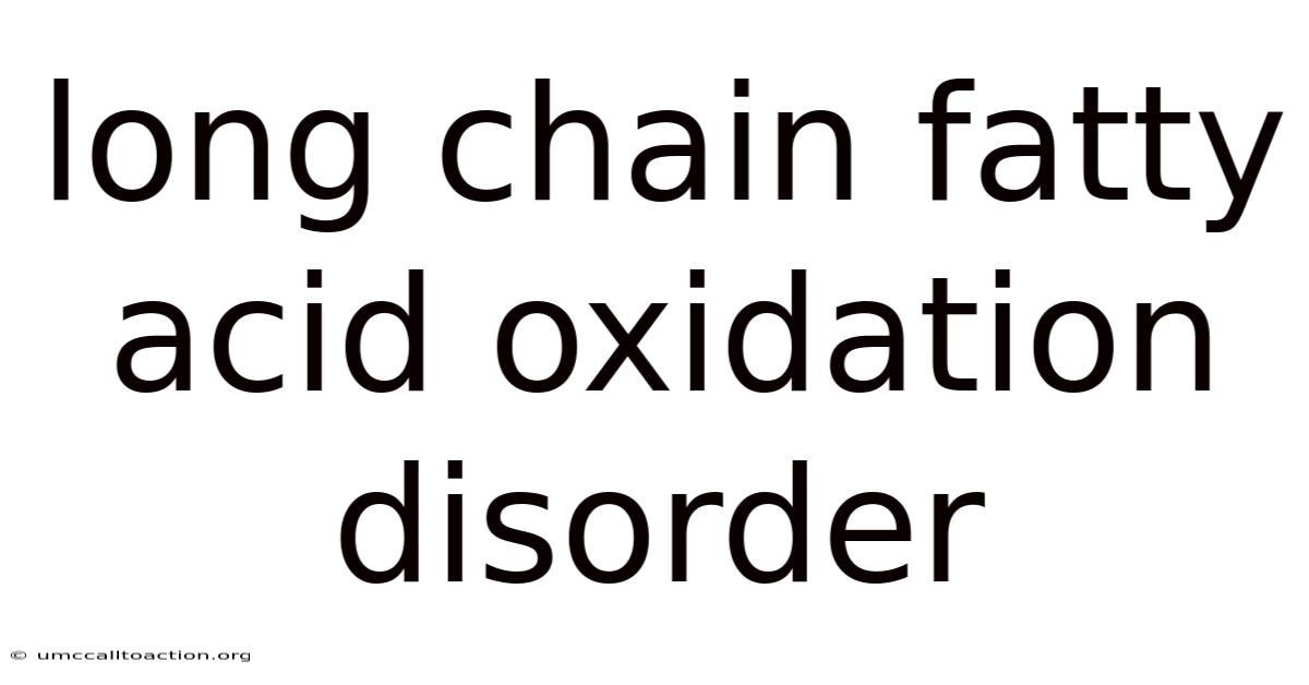 Long Chain Fatty Acid Oxidation Disorder