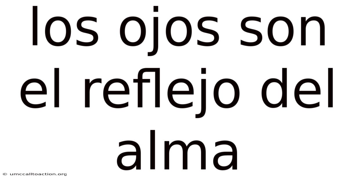 Los Ojos Son El Reflejo Del Alma