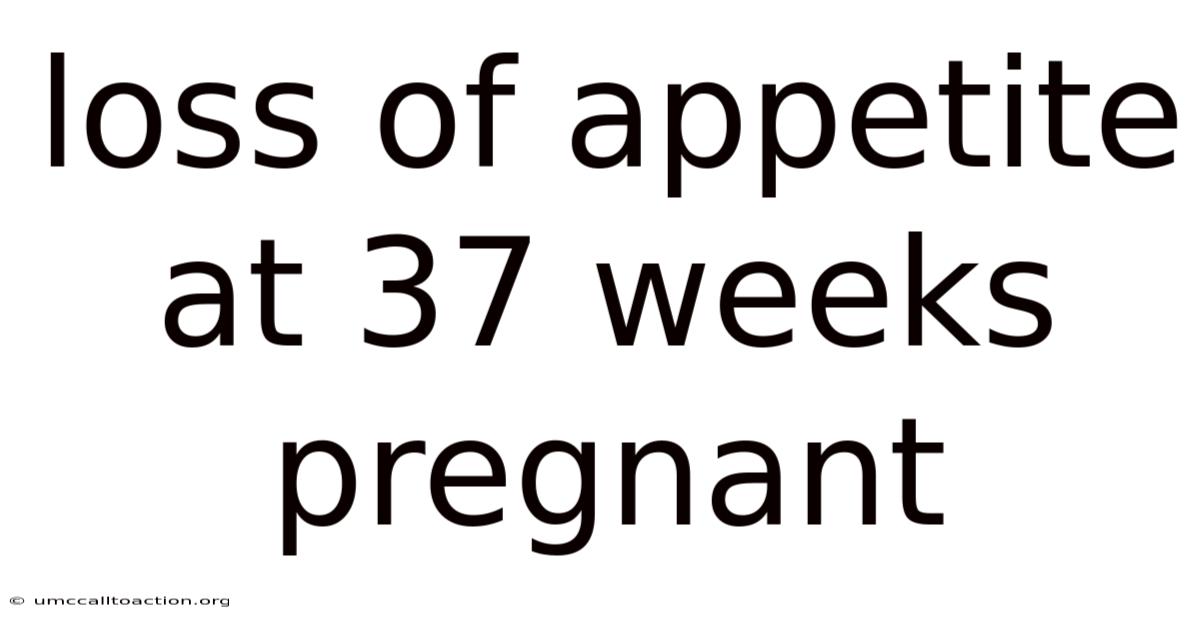 Loss Of Appetite At 37 Weeks Pregnant
