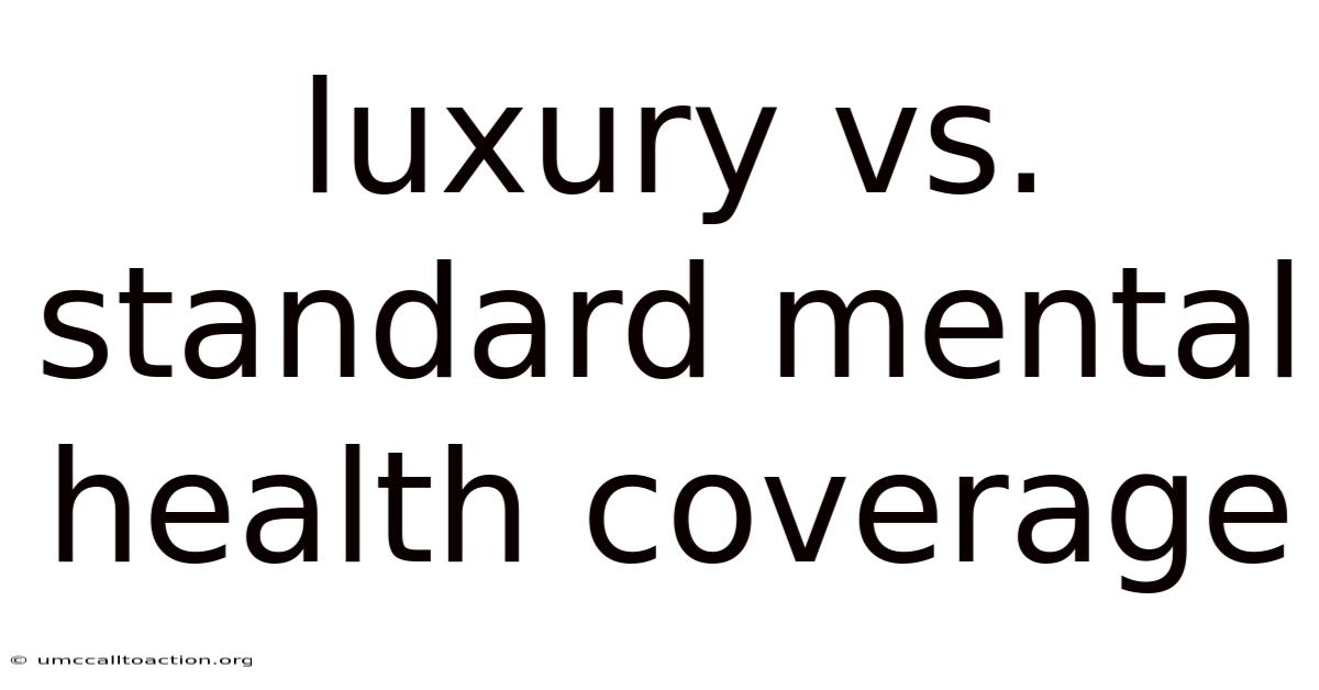 Luxury Vs. Standard Mental Health Coverage