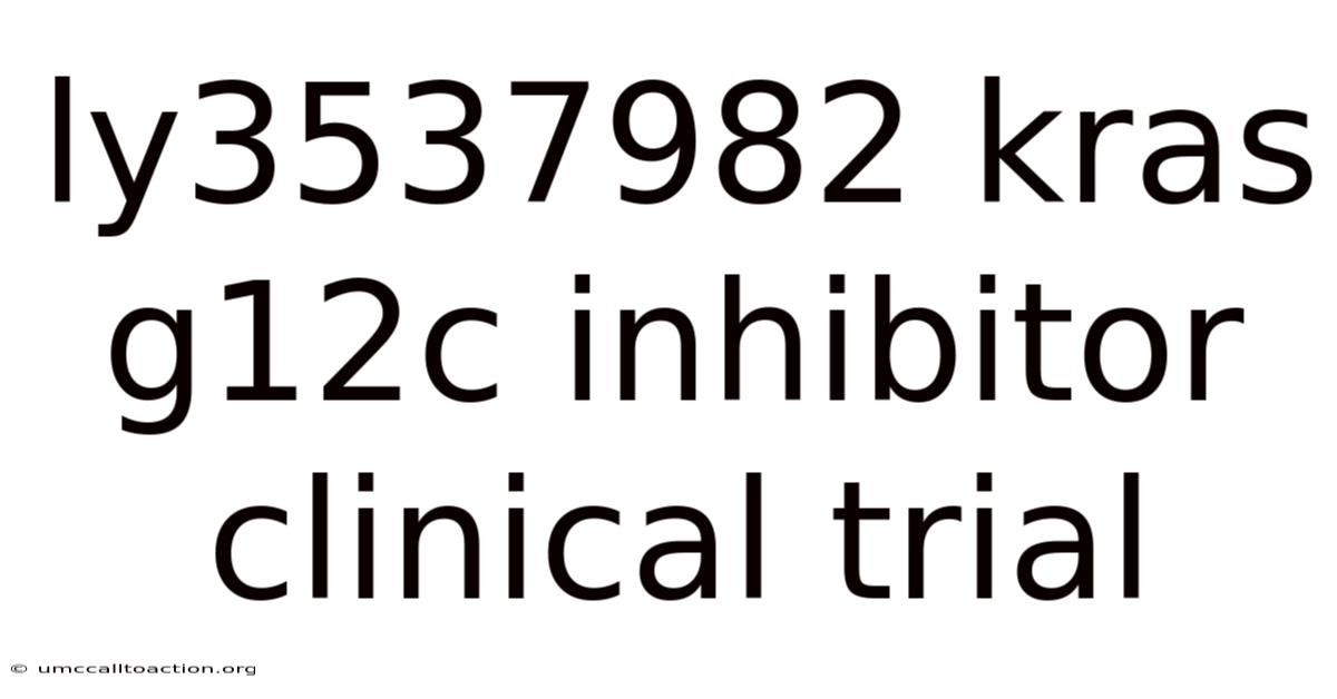 Ly3537982 Kras G12c Inhibitor Clinical Trial