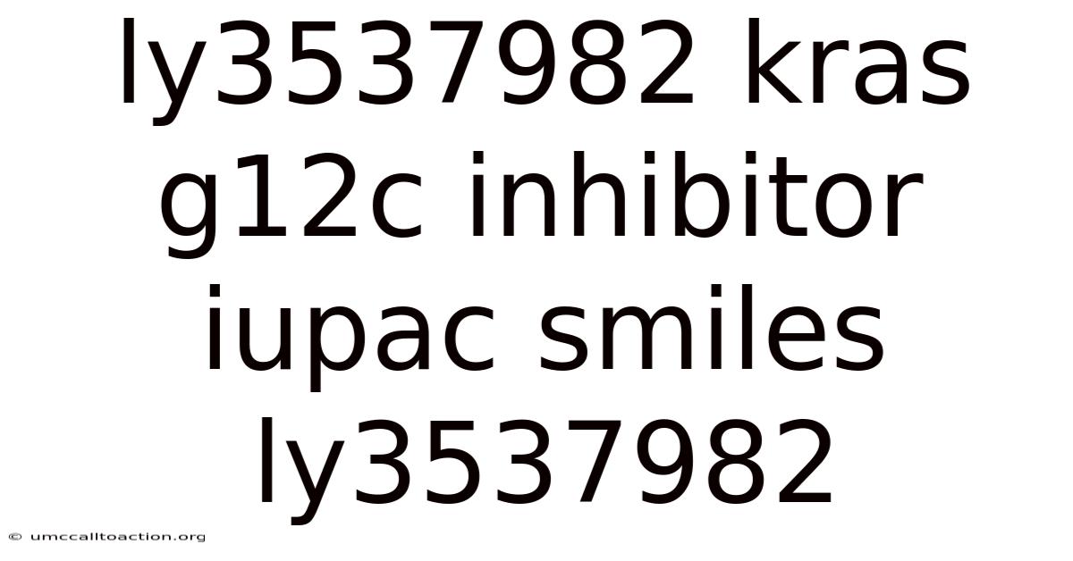 Ly3537982 Kras G12c Inhibitor Iupac Smiles Ly3537982