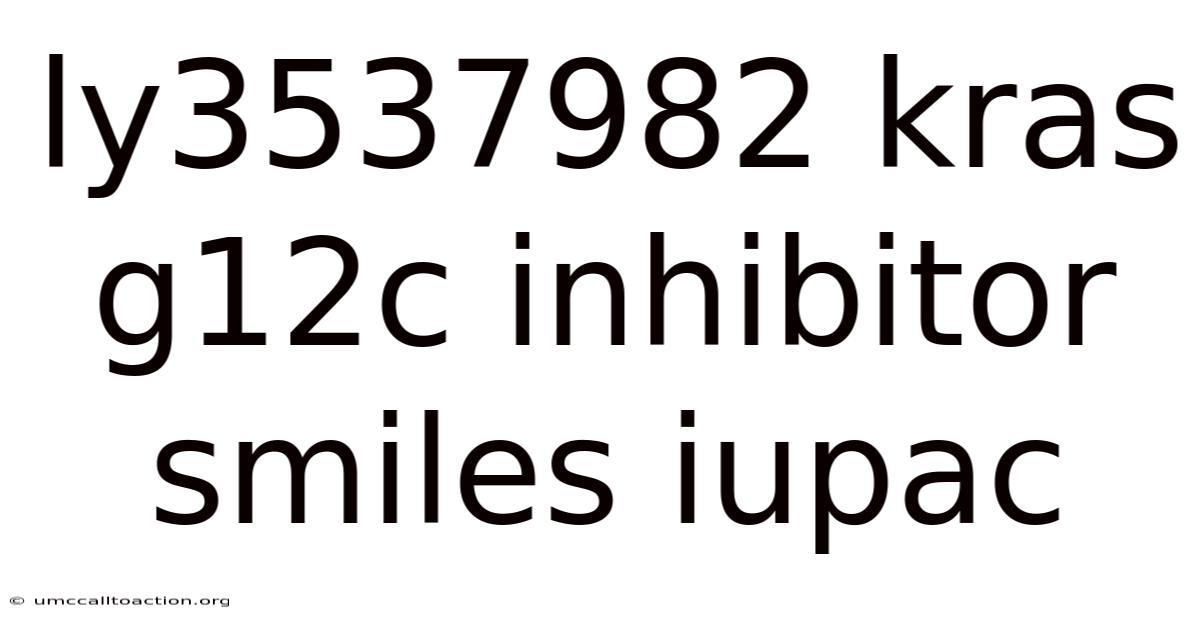 Ly3537982 Kras G12c Inhibitor Smiles Iupac