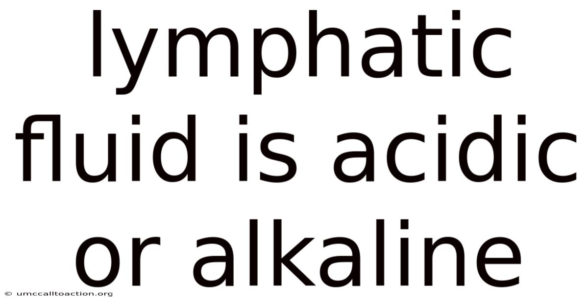 Lymphatic Fluid Is Acidic Or Alkaline