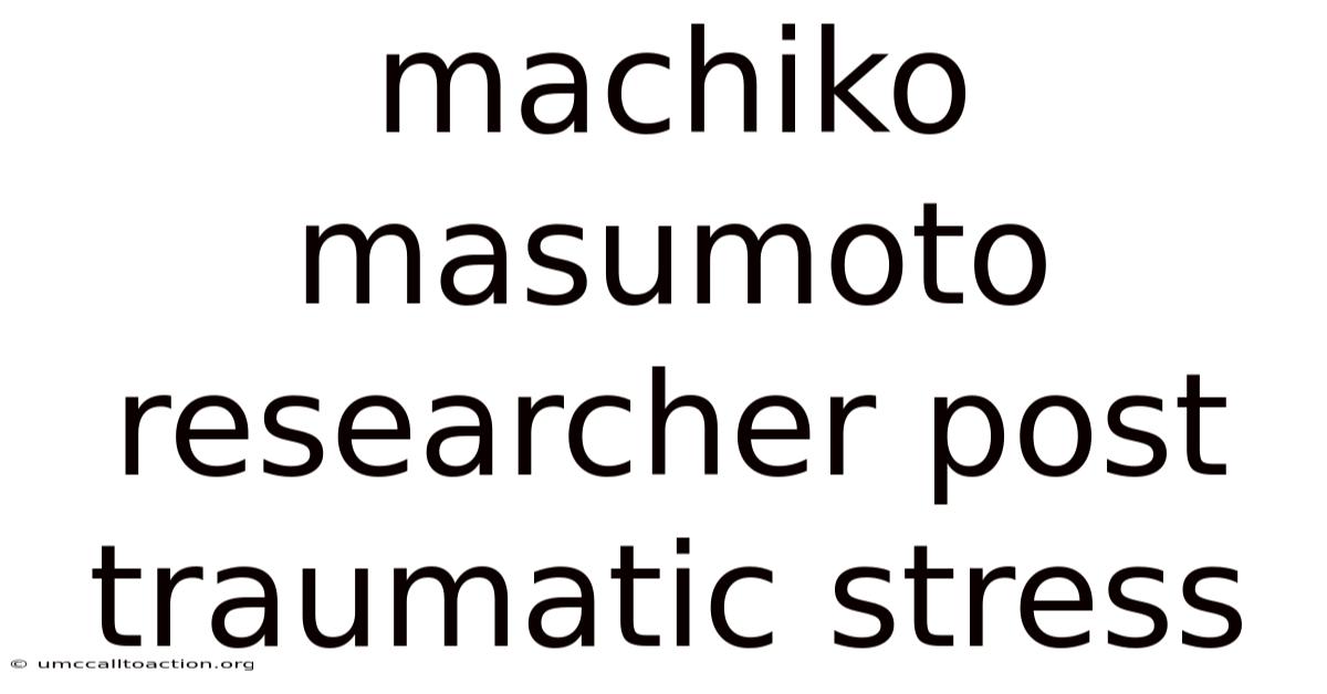 Machiko Masumoto Researcher Post Traumatic Stress
