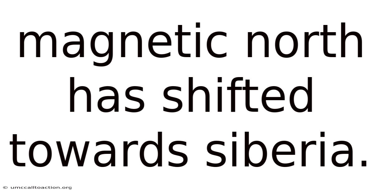 Magnetic North Has Shifted Towards Siberia.