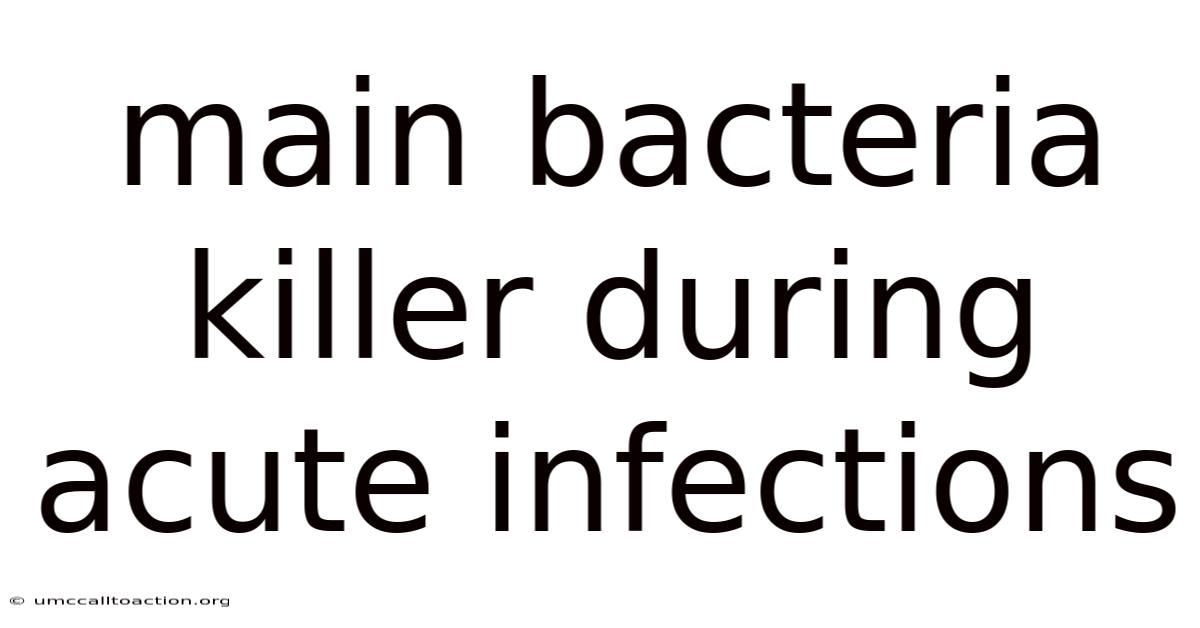 Main Bacteria Killer During Acute Infections