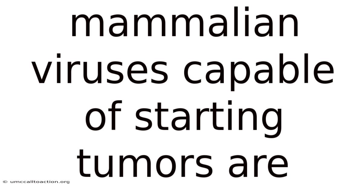 Mammalian Viruses Capable Of Starting Tumors Are