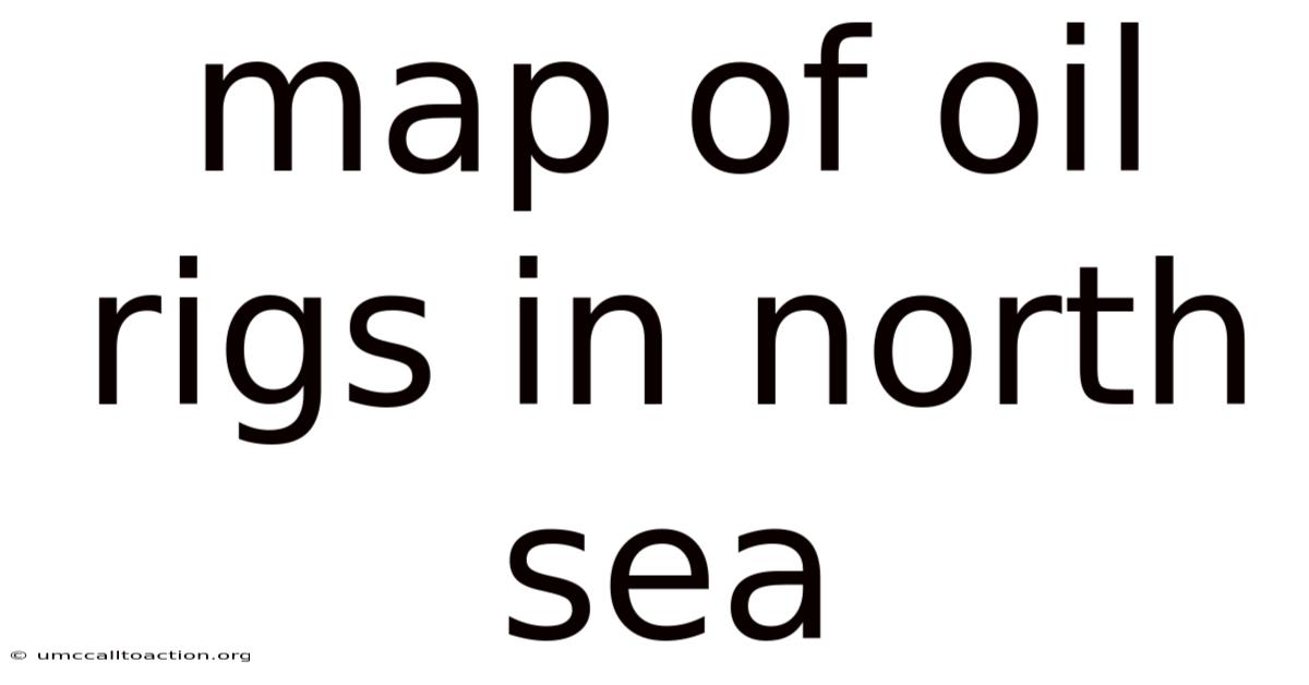 Map Of Oil Rigs In North Sea