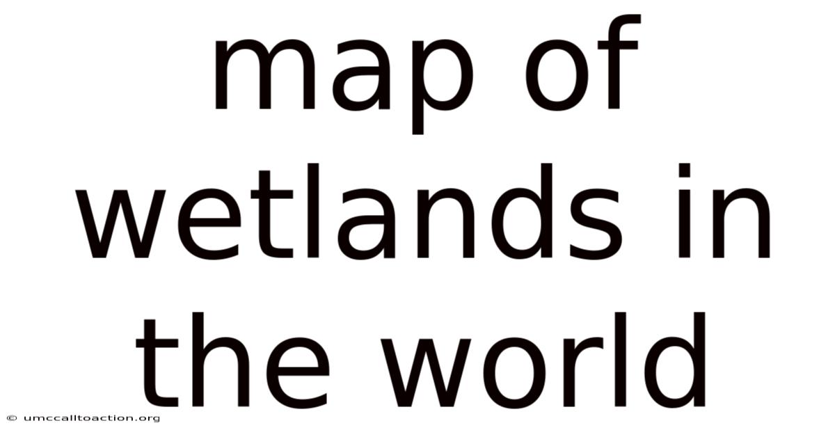 Map Of Wetlands In The World