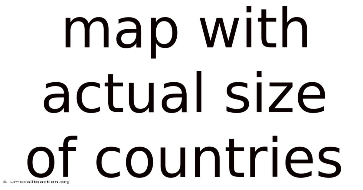 Map With Actual Size Of Countries