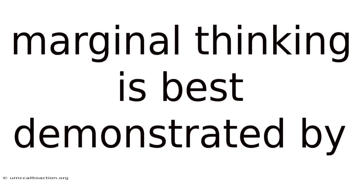 Marginal Thinking Is Best Demonstrated By