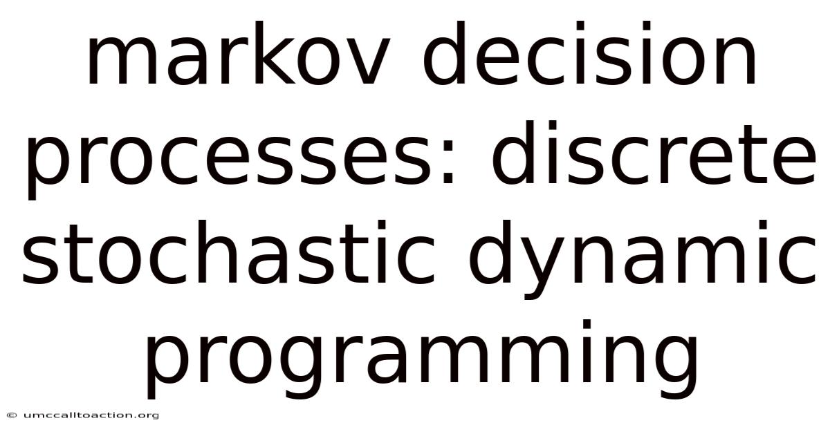 Markov Decision Processes: Discrete Stochastic Dynamic Programming