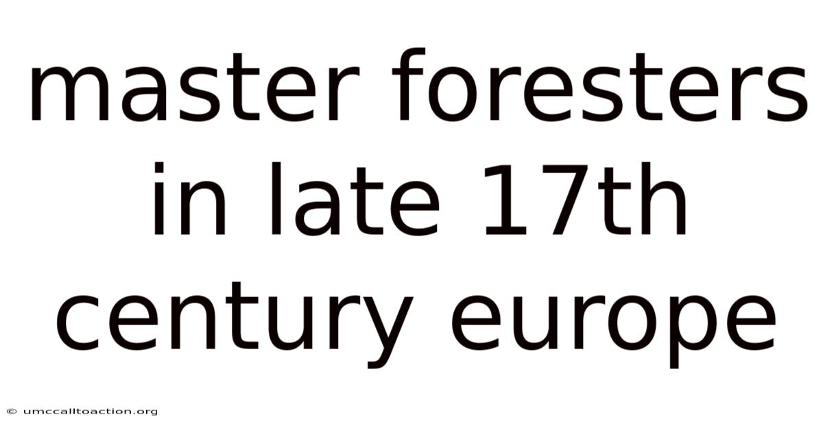 Master Foresters In Late 17th Century Europe