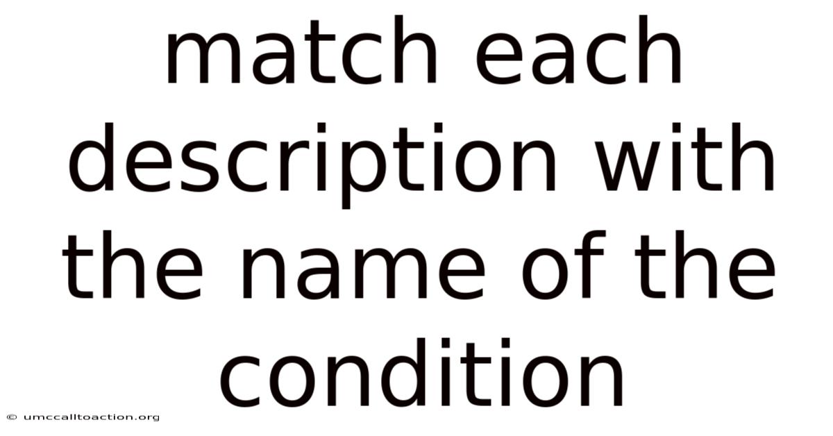 Match Each Description With The Name Of The Condition