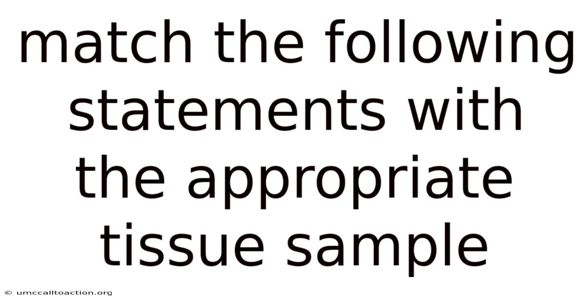 Match The Following Statements With The Appropriate Tissue Sample