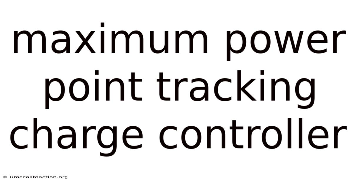 Maximum Power Point Tracking Charge Controller