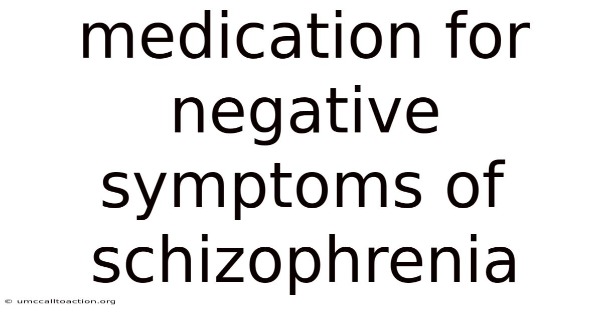 Medication For Negative Symptoms Of Schizophrenia